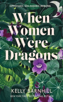 Bonnier Books Uk When Women Were Dragons , An Enduring, Feminist Novel From New York Times Bestselling Author, Kelly Barnhill