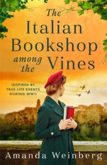 The Italian Bookshop Among the Vines : An absolutely gripping and heartbreaking WW2 historical novel, inspired by true events