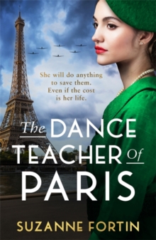 The Dance Teacher of Paris : An absolutely heart-breaking and emotional WW2 historical romance