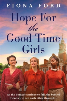 Hope for The Good Time Girls : Absolutely gripping and heartbreaking World War 2 saga fiction