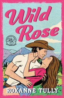 Wild Rose : A BRAND NEW must-read steamy small-town cowboy romance!
