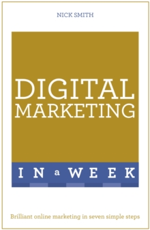 Digital Marketing In A Week : Brilliant Online Marketing In Seven Simple Steps