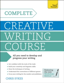 Complete Creative Writing Course : Your complete companion for writing creative fiction