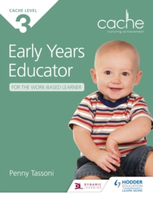 NCFE CACHE Level 3 Early Years Educator for the Work-Based Learner : The only textbook for Early Years endorsed by CACHE