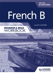 French B for the IB Diploma Grammar & Skills Workbook, Paperback Book French B for the IB Diploma Grammar & Skills Workbook, Paperback Book