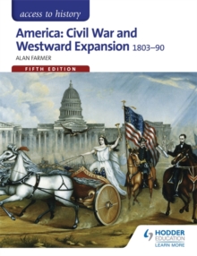 Access to History: America: Civil War and Westward Expansion 1803-1890 Fifth Edition, Paperback Book Access to History: America: Civil War and Westward Expansion 1803-1890 Fifth Edition, Paperback Book