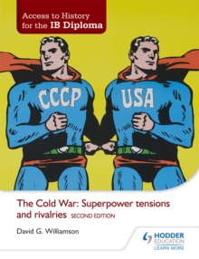 Access to History for the IB Diploma: The Cold War: Superpower tensions and rivalries Second Edition