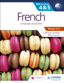 French for the IB MYP 4 & 5 (Capable Proficient/Phases 3-4, 5-6) : MYP by Concept