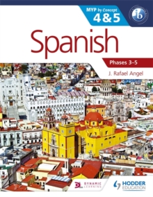 Spanish for the IB MYP 4 & 5 (Phases 3-5) : By Concept, Paperback / softback Book Spanish for the IB MYP 4 & 5 (Phases 3-5) : By Concept, Paperback / softback Book