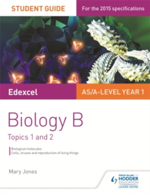 Edexcel AS/A Level Year 1 Biology B Student Guide: Topics 1 and 2, Paperback / softback Book Edexcel AS/A Level Year 1 Biology B Student Guide: Topics 1 and 2, Paperback / softback Book