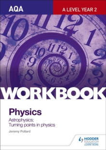 AQA A-Level Year 2 Physics Workbook: Astrophysics; Turning points in physics, Paperback / softback Book AQA A-Level Year 2 Physics Workbook: Astrophysics; Turning points in physics, Paperback / softback Book