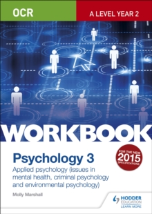 OCR Psychology for A Level Workbook 3 : Component 3: Applied Psychology: Issues in mental health, Criminal psychology, Environmental psychology