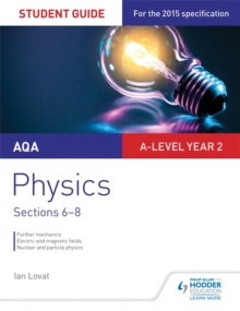 AQA A-level Year 2 Physics Student Guide: Sections 6-8, Paperback Book AQA A-level Year 2 Physics Student Guide: Sections 6-8, Paperback Book