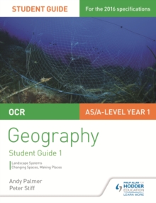 OCR AS/A-level Geography Student Guide 1: Landscape Systems; Changing Spaces, Making Places