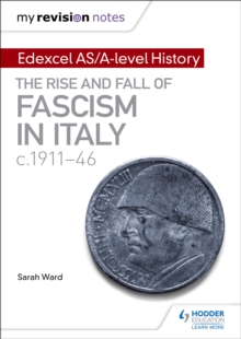 My Revision Notes: Edexcel AS/A-level History: The rise and fall of Fascism in Italy c1911-46