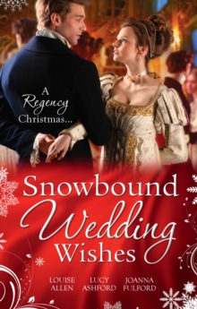 Snowbound Wedding Wishes : An Earl Beneath the Mistletoe / Twelfth Night Proposal / Christmas at Oakhurst Manor