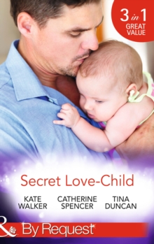 Secret Love-Child : Kept for Her Baby / the Costanzo Baby Secret / Her Secret, His Love-Child