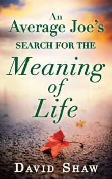 An Average Joe's Search for the Meaning of Life