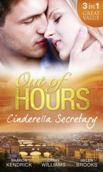 Out of Hours...Cinderella Secretary : The Italian Billionaire's Secretary Mistress / the Secretary's Scandalous Secret / the Boss's Inexperienced Secretary