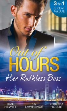 Out Of HoursHer Ruthless Boss : Ruthless Boss, Hired Wife / Unworldly Secretary, Untamed Greek / Her Ruthless Italian Boss