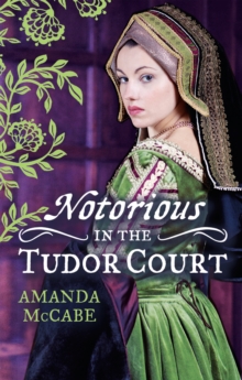 NOTORIOUS in the Tudor Court : A Sinful Alliance / a Notorious Woman