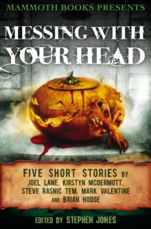 Mammoth Books presents Messing With Your Head : Five Stories by Joel Lane, Kirstyn McDermott, Steve Rasnic Tem, Mark Valentine, Brian Hodge