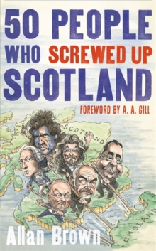 50 People Who Screwed Up Scotland, Hardback Book 50 People Who Screwed Up Scotland, Hardback Book