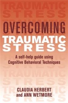 Overcoming Traumatic Stress : A Self-Help Guide Using Cognitive Behavioral Techniques