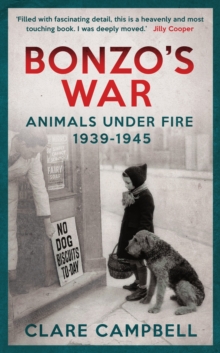 Bonzo's War : Animals Under Fire 1939 -1945