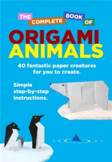 The Complete Book Of Origami Animals, Paperback / softback Book The Complete Book Of Origami Animals, Paperback / softback Book