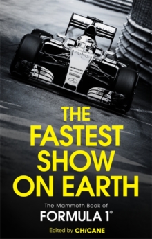 The Fastest Show on Earth : The Mammoth Book of Formula 1, Paperback Book The Fastest Show on Earth : The Mammoth Book of Formula 1, Paperback Book