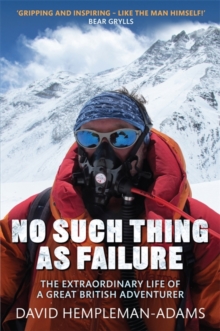 No Such Thing as Failure : The Extraordinary Life of a Great British Adventurer, Hardback Book No Such Thing as Failure : The Extraordinary Life of a Great British Adventurer, Hardback Book