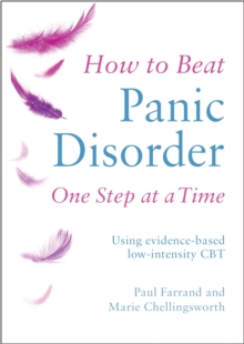 How to Beat Panic Disorder One Step at a Time : Using evidence-based low-intensity CBT