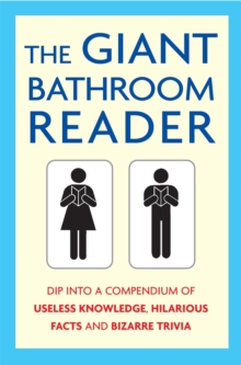 The Giant Bathroom Reader : Dip into a compendium of useless knowledge, hilarious facts and bizarre trivia, Paperback / softback Book The Giant Bathroom Reader : Dip into a compendium of useless knowledge, hilarious facts and bizarre trivia, Paperback / softback Book