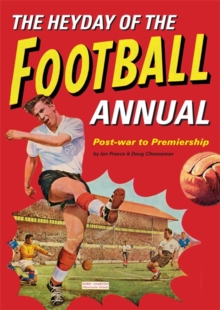 The Heyday Of The Football Annual : Post-War to Premiership, Hardback Book The Heyday Of The Football Annual : Post-War to Premiership, Hardback Book