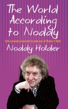 The World According To Noddy : Life Lessons Learned In and Out of Rock & Roll