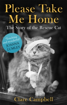 Please Take Me Home : The Story of the Rescue Cat, Paperback Book Please Take Me Home : The Story of the Rescue Cat, Paperback Book