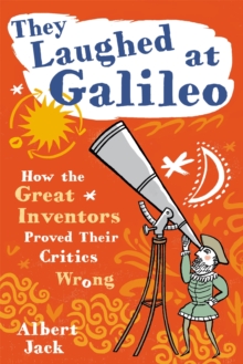 They Laughed at Galileo : How the Great Inventors Proved Their Critics Wrong, Hardback Book They Laughed at Galileo : How the Great Inventors Proved Their Critics Wrong, Hardback Book