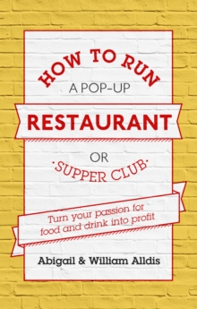 How To Run A Pop-Up Restaurant or Supper Club : Turn Your Passion For Food and Drink Into Profit