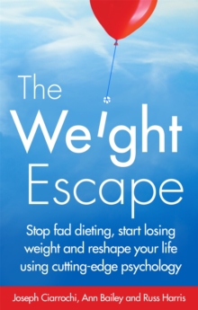 The Weight Escape : Stop fad dieting, start losing weight and reshape your life using cutting-edge psychology, Paperback / softback Book The Weight Escape : Stop fad dieting, start losing weight and reshape your life using cutting-edge psychology, Paperback / softback Book