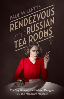 Rendezvous at the Russian Tea Rooms : The Spyhunter, the Fashion Designer & the Man from Moscow, Hardback Book Rendezvous at the Russian Tea Rooms : The Spyhunter, the Fashion Designer & the Man from Moscow, Hardback Book