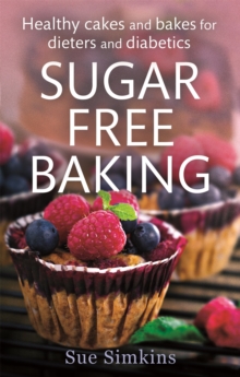 Sugar-Free Baking : Healthy cakes and bakes for dieters and diabetics