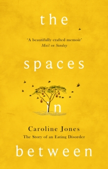 The Spaces In Between : The Story of an Eating Disorder