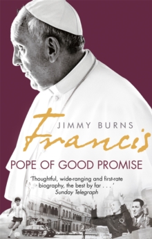 Francis: Pope of Good Promise : From Argentina's Bergoglio to the World's Francis, Paperback Book Francis: Pope of Good Promise : From Argentina's Bergoglio to the World's Francis, Paperback Book