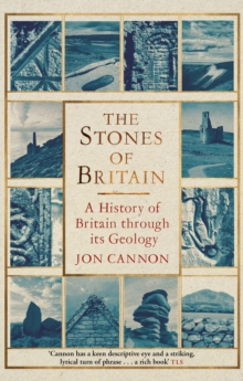 The Stones of Britain : A History of Britain through its Geology