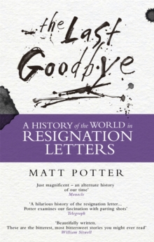 The Last Goodbye : The History of the World in Resignation Letters, Paperback / softback Book The Last Goodbye : The History of the World in Resignation Letters, Paperback / softback Book