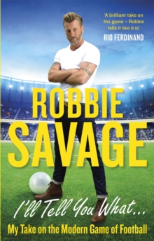 I'll Tell You What... : My Take on the Modern Game of Football, Paperback / softback Book I'll Tell You What... : My Take on the Modern Game of Football, Paperback / softback Book