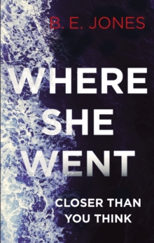 Where She Went : An utterly gripping psychological thriller with a killer twist