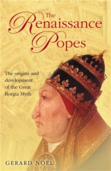 The Renaissance Popes: Culture, Power, and the Making of the Borgia Myth