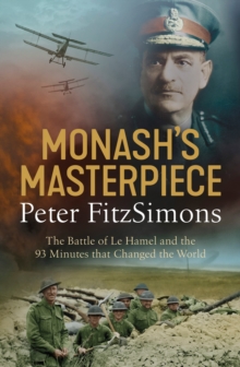 Monash's Masterpiece : The battle of Le Hamel and the 93 minutes that changed the world